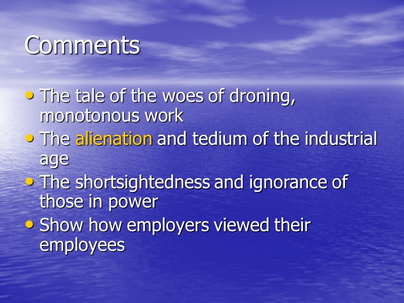 Comments The tale of the woes of droning, monotonous work The alienation and tedium